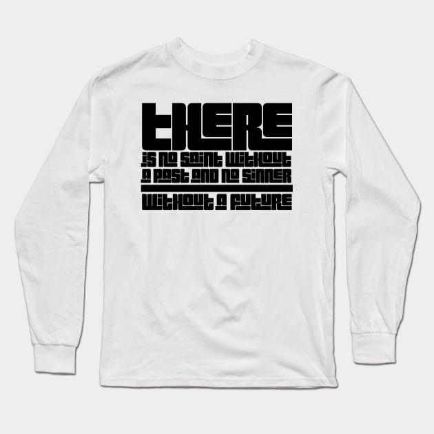 there is no saint without a past and no sinner without a future Long Sleeve T-Shirt by GMAT